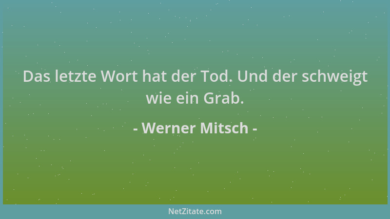 Werner Mitsch - Das letzte Wort hat der Tod. Und der schweigt wie ein Grab....