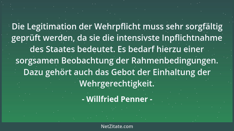 Willfried Penner - Die Legitimation der Wehrpflicht muss sehr sorgfältig geprüft werden, da sie die intensivste Inpflichtna...