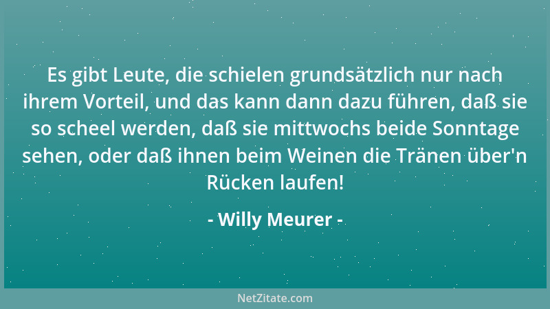 Willy Meurer - Manche Menschen entschuldigen ihre ungelösten Probleme damit, daß diese für sie entweder zu klein und unbede...