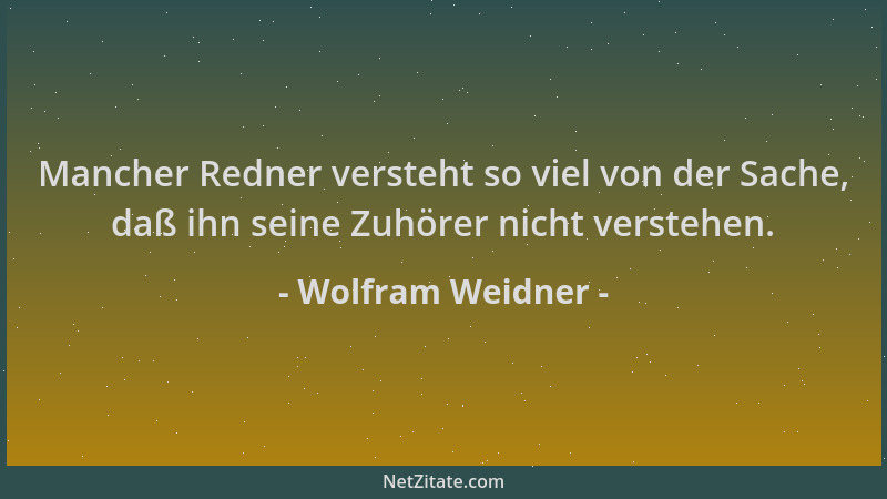 Wolfram Weidner - Mancher Redner versteht so viel von der Sache, daß ihn seine Zuhörer nicht verstehen....