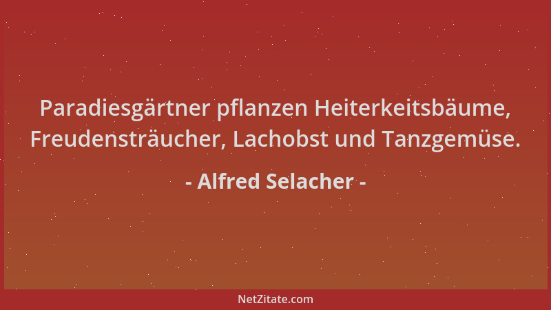 Alfred Selacher - Paradiesgärtner pflanzen Heiterkeitsbäume, Freudensträucher, Lachobst und Tanzgemüse....