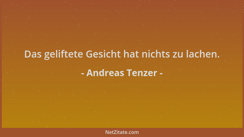 Andreas Tenzer - Das geliftete Gesicht hat nichts zu lachen....