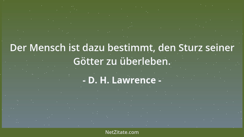 D. H. Lawrence - Immer die Planungen! Immer wurde einem das Leben vorgeplant! Räder, die einen trieben, vorwärtstrieben, un...