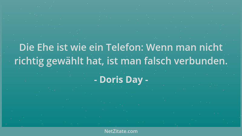 Doris Day - Die Ehe ist wie ein Telefon: Wenn man nicht richtig gewählt hat, ist man falsch verbunden....
