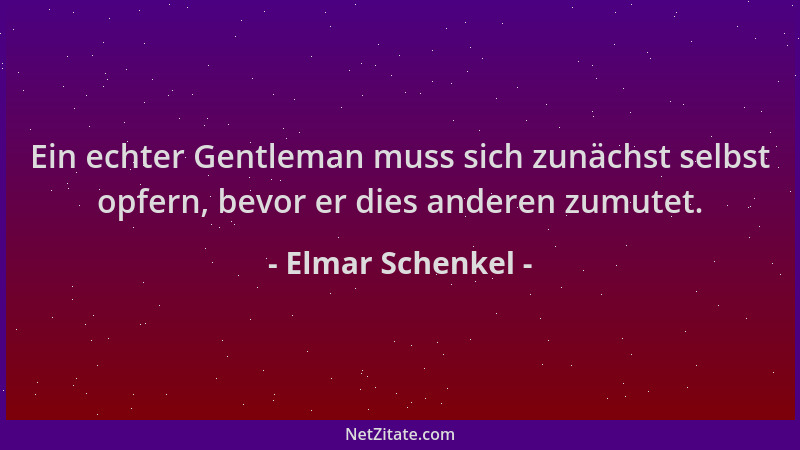 Elmar Schenkel - Ein echter Gentleman muss sich zunächst selbst opfern, bevor er dies anderen zumutet....