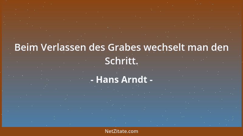 Hans Arndt - Beim Verlassen des Grabes wechselt man den Schritt....