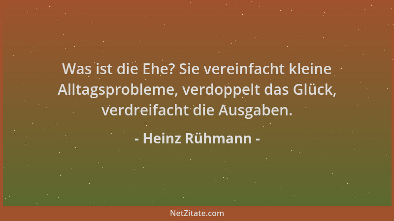 Heinz Rühmann - Was ist die Ehe? Sie vereinfacht kleine Alltagsprobleme, verdoppelt das Glück, verdreifacht die Ausgaben....
