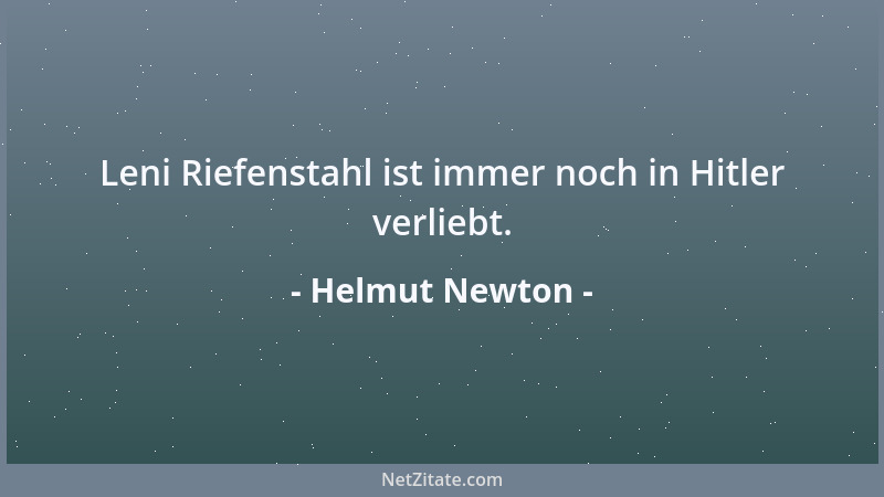 Helmut Newton - Leni Riefenstahl ist immer noch in Hitler verliebt....