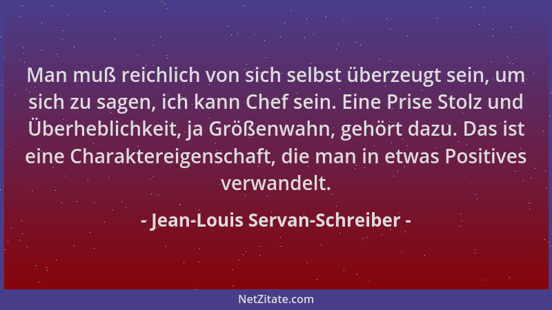 Jean-Louis Servan-Schreiber - Man muß reichlich von sich selbst überzeugt sein, um sich zu sagen, ich kann Chef sein. Eine...