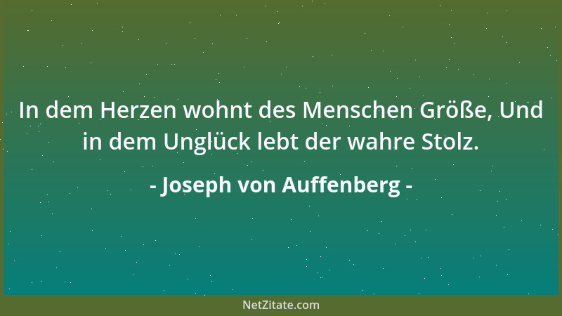 Joseph von Auffenberg - In dem Herzen wohnt des Menschen Größe, Und in dem Unglück lebt der wahre Stolz....
