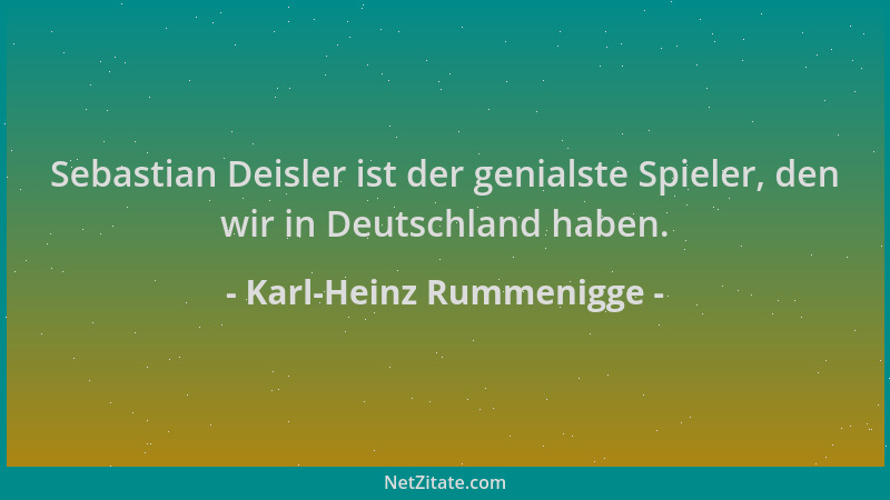 Karl-Heinz Rummenigge - Sebastian Deisler ist der genialste Spieler, den wir in Deutschland haben....