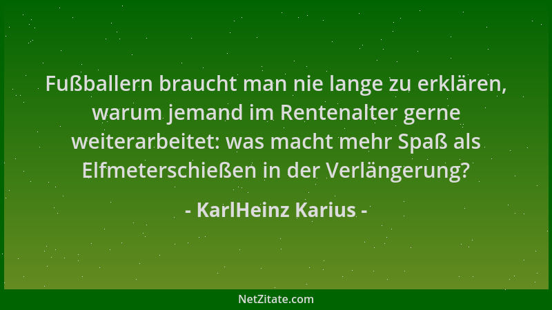 KarlHeinz Karius - Fußballern braucht man nie lange zu erklären, warum jemand im Rentenalter gerne weiterarbeitet: was mach...