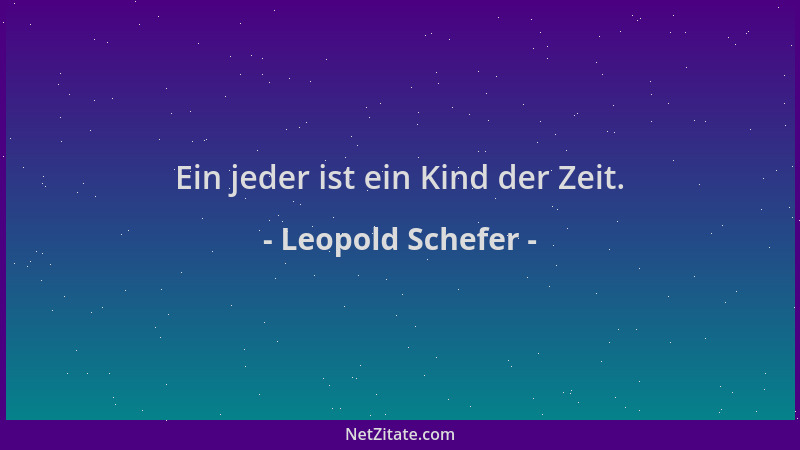 Leopold Schefer - Ein jeder ist ein Kind der Zeit....