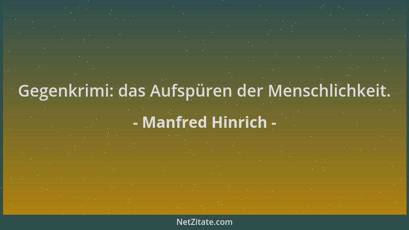 Manfred Hinrich - Gegenkrimi: das Aufspüren der Menschlichkeit....