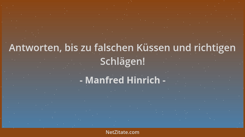 Manfred Hinrich - Antworten, bis zu falschen Küssen und richtigen Schlägen!...
