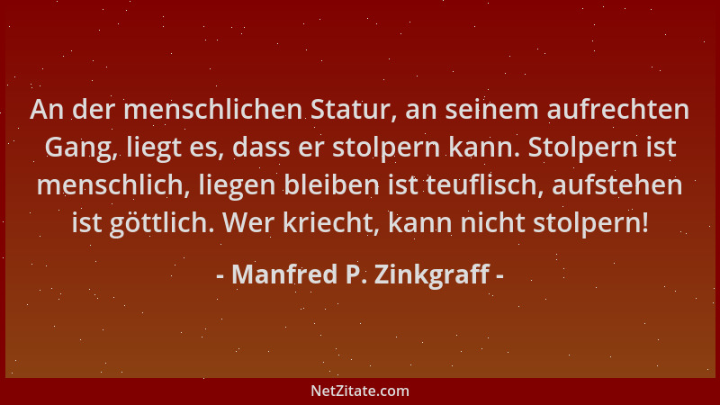 Manfred P. Zinkgraff - An der menschlichen Statur, an seinem aufrechten Gang, liegt es, dass er stolpern kann. Stolpern ist...
