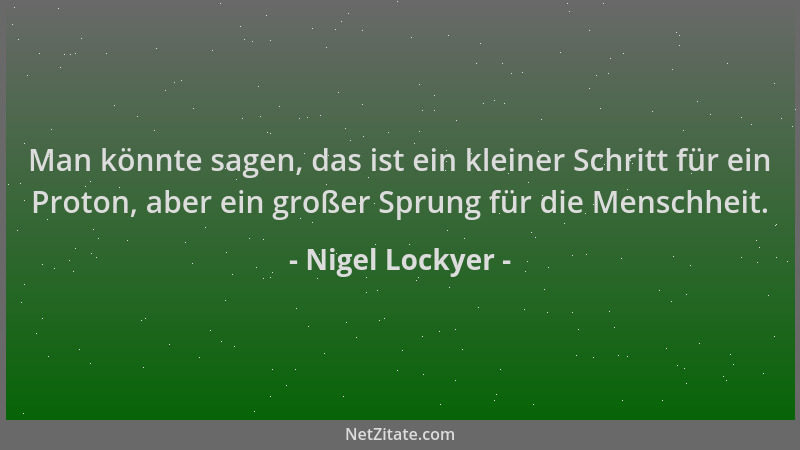 Nigel Lockyer - Man könnte sagen, das ist ein kleiner Schritt für ein Proton, aber ein großer Sprung für die Menschheit....