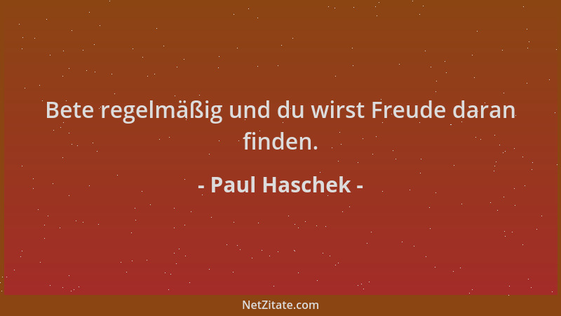 Paul Haschek - Bete regelmäßig und du wirst Freude daran finden....