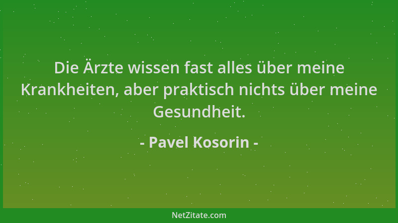 Pavel Kosorin - Die Ärzte wissen fast alles über meine Krankheiten, aber praktisch nichts über meine Gesundheit....