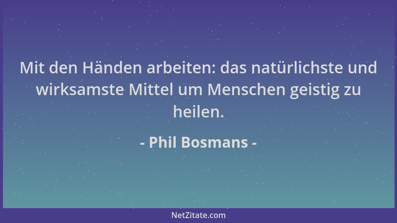 Phil Bosmans - Mit den Händen arbeiten: das natürlichste und wirksamste Mittel um Menschen geistig zu heilen....