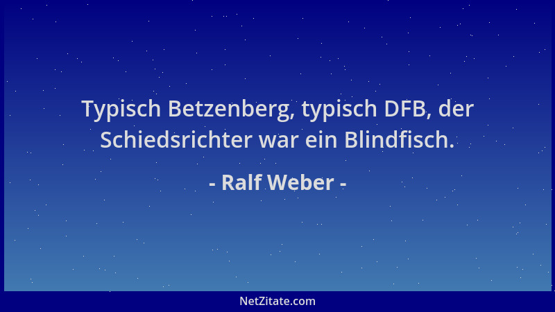 Ralf Weber - Typisch Betzenberg, typisch DFB, der Schiedsrichter war ein Blindfisch....
