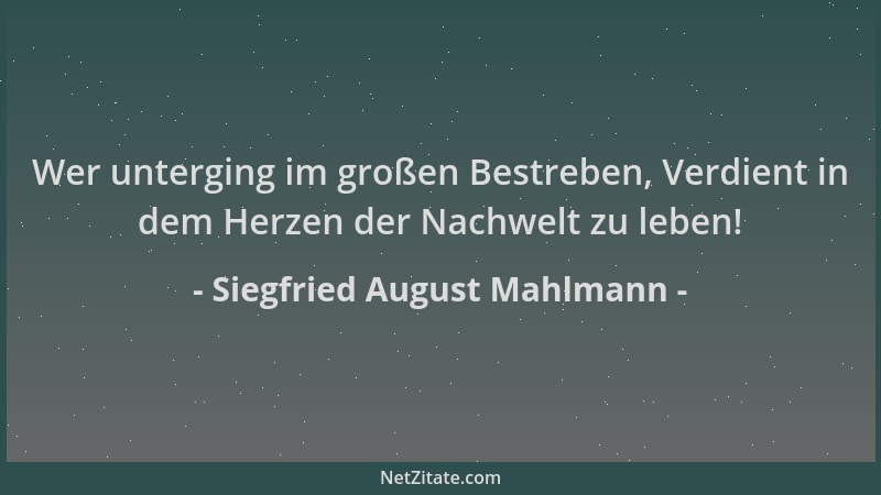 Siegfried August Mahlmann - Wer unterging im großen Bestreben, Verdient in dem Herzen der Nachwelt zu leben!...