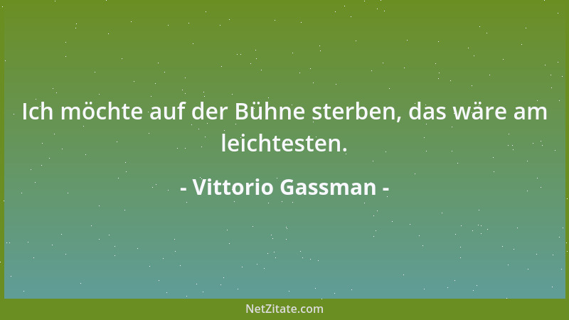 Vittorio Gassman - Ich möchte auf der Bühne sterben, das wäre am leichtesten....