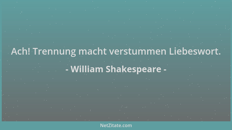 William Shakespeare - Ach! Trennung macht verstummen Liebeswort....