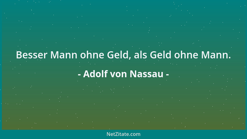 Adolf von Nassau - Besser Mann ohne Geld, als Geld ohne Mann....
