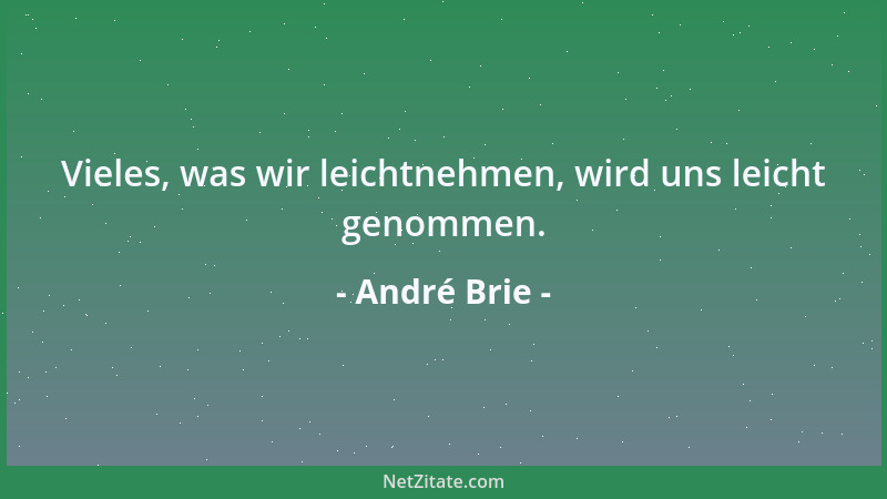 André Brie - Vieles, was wir leichtnehmen, wird uns leicht genommen....