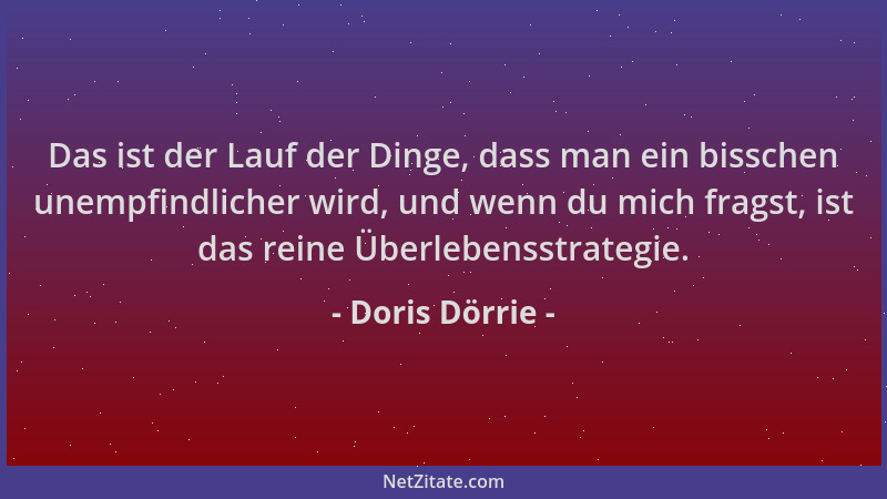 Doris Dörrie - Das ist der Lauf der Dinge, dass man ein bisschen unempfindlicher wird, und wenn du mich fragst, ist das rei...