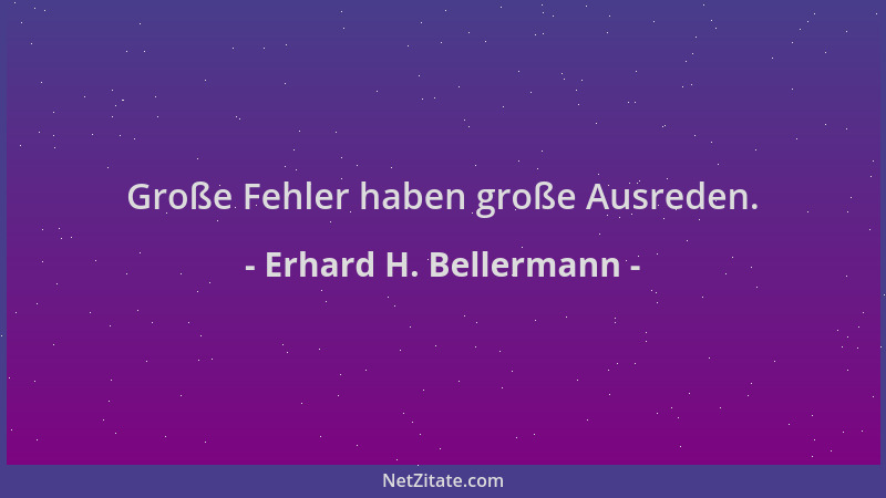 Erhard H. Bellermann - Große Fehler haben große Ausreden....