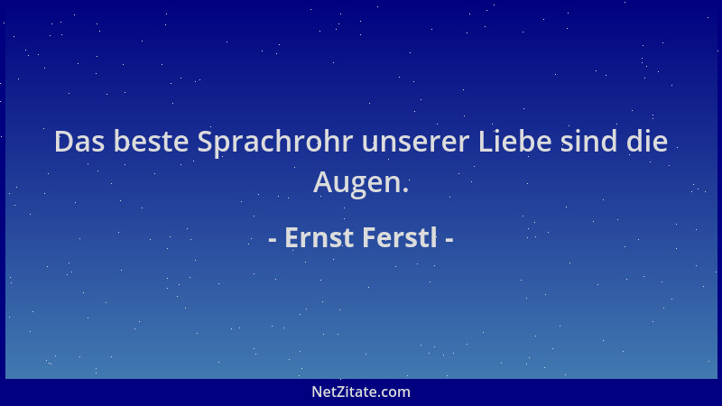 Ernst Ferstl - Das beste Sprachrohr unserer Liebe sind die Augen....
