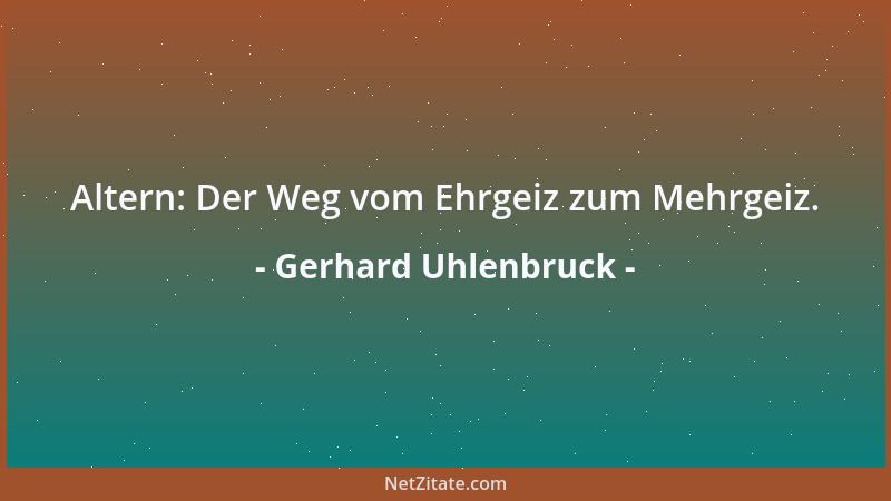 Gerhard Uhlenbruck - Altern: Der Weg vom Ehrgeiz zum Mehrgeiz....