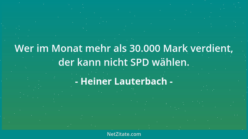 Heiner Lauterbach - Wer im Monat mehr als 30.000 Mark verdient, der kann nicht SPD wählen....