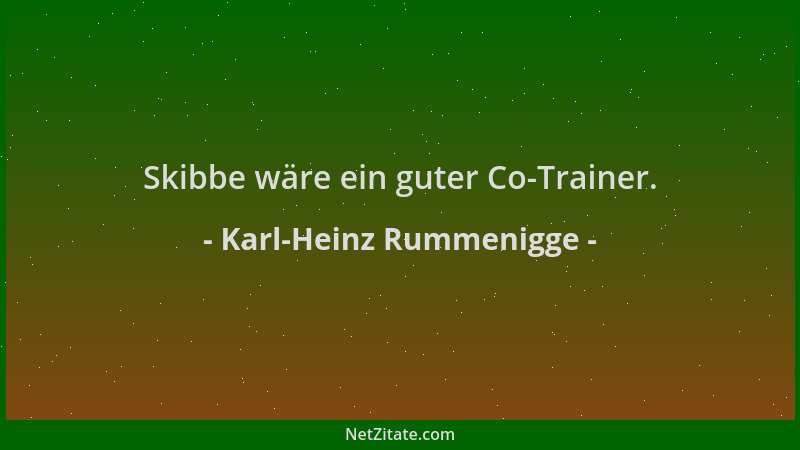 Karl-Heinz Rummenigge - Skibbe wäre ein guter Co-Trainer....