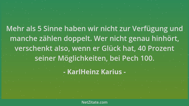 KarlHeinz Karius - Mehr als 5 Sinne haben wir nicht zur Verfügung und manche zählen doppelt. Wer nicht genau hinhört, versc...