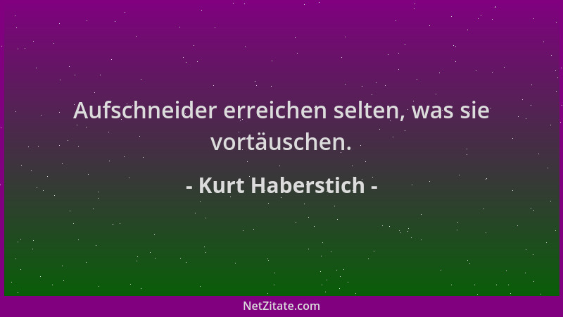 Kurt Haberstich - Aufschneider erreichen selten, was sie vortäuschen....