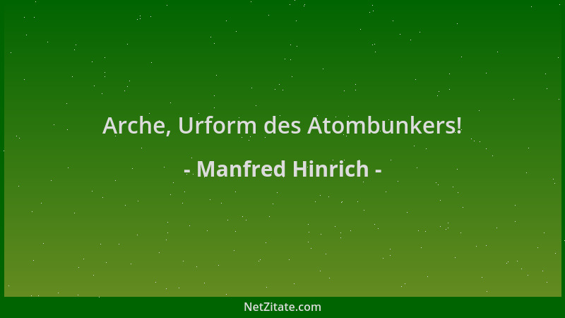 Manfred Hinrich - Arche, Urform des Atombunkers!...