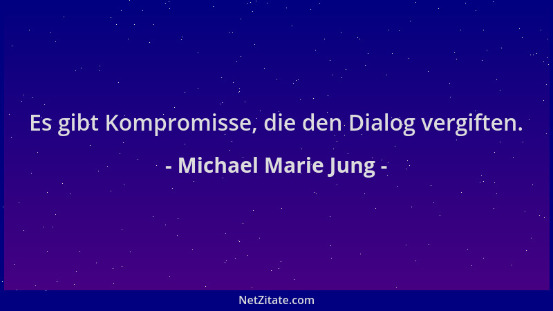 Michael Marie Jung - Es gibt Kompromisse, die den Dialog vergiften....