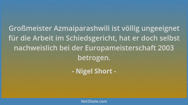 Nigel Short - Großmeister Azmaiparashwili ist völlig ungeeignet für die Arbeit im Schiedsgericht, hat er doch selbst nachwe...