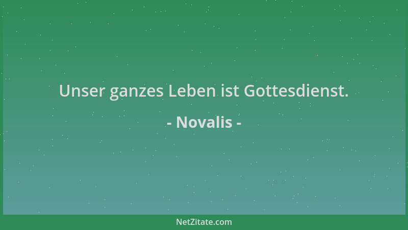 Novalis - Unser ganzes Leben ist Gottesdienst....