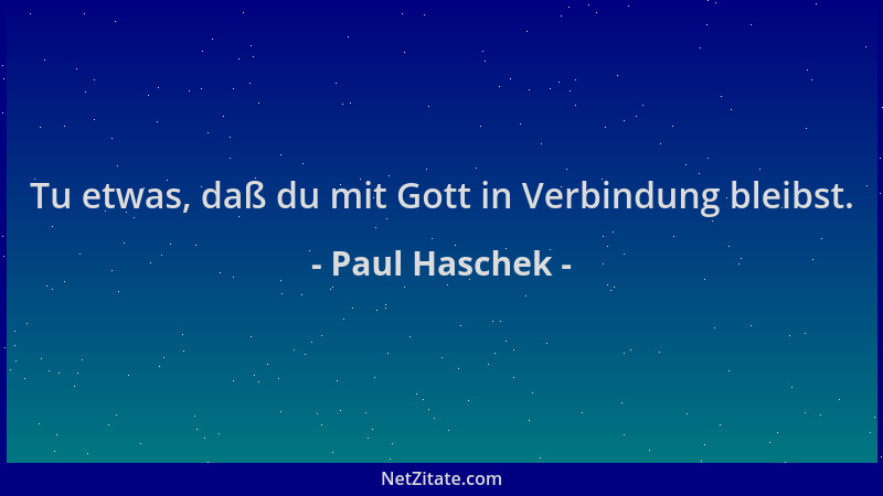 Paul Haschek - Tu etwas, daß du mit Gott in Verbindung bleibst....