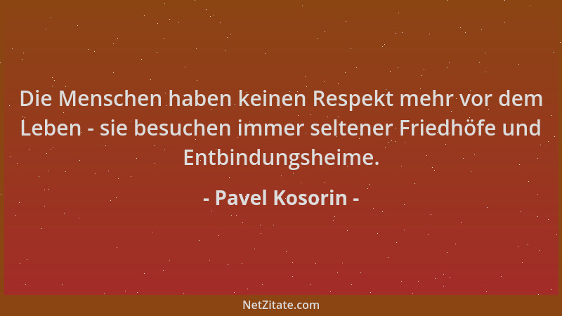 Pavel Kosorin - Die Menschen haben keinen Respekt mehr vor dem Leben - sie besuchen immer seltener Friedhöfe und Entbindung...