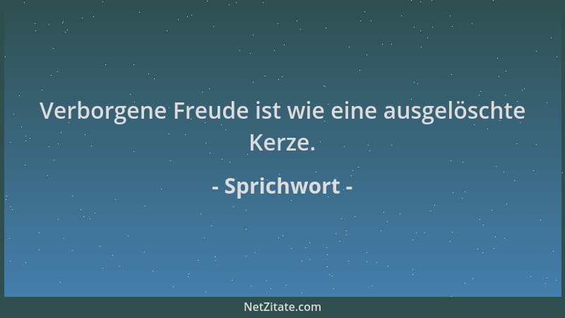 Sprichwort - Verborgene Freude ist wie eine ausgelöschte Kerze....
