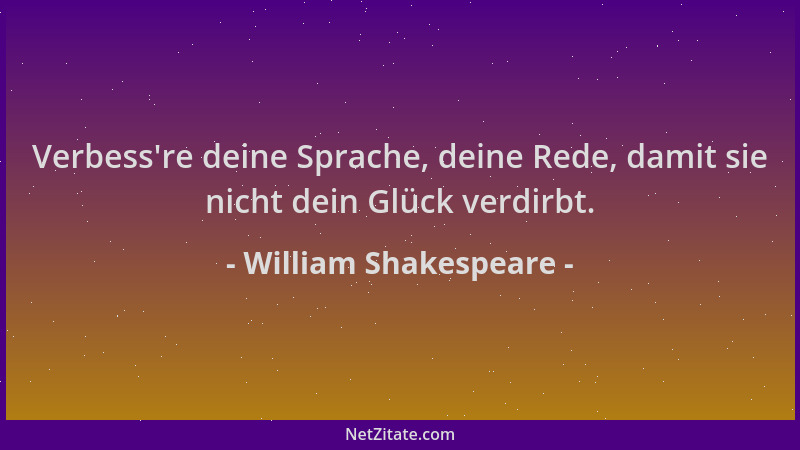 William Shakespeare - Verbess 're deine Sprache, deine Rede, damit sie nicht dein Glück verdirbt....