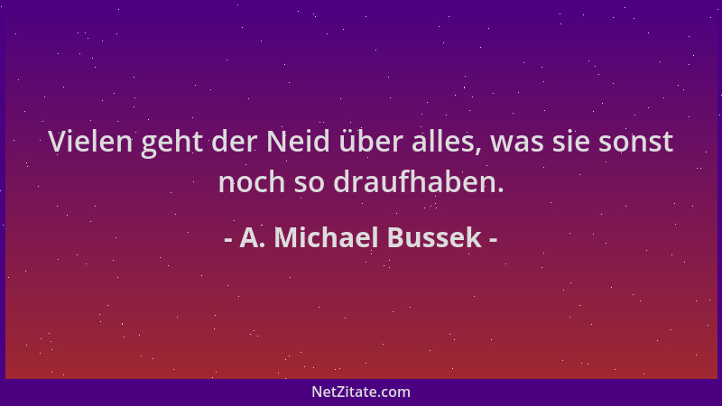 A. Michael Bussek - Vielen geht der Neid über alles, was sie sonst noch so draufhaben....