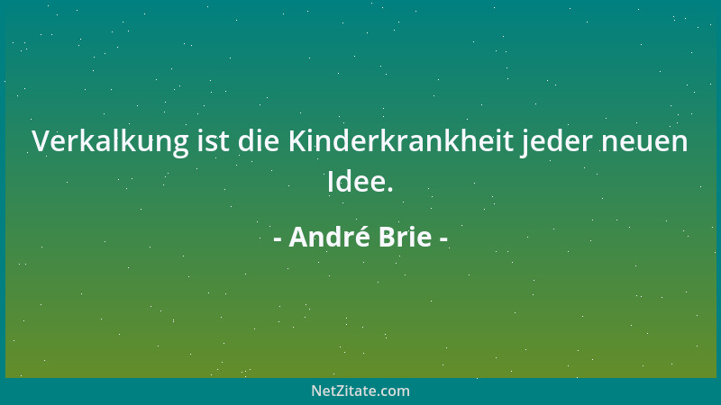 André Brie - Verkalkung ist die Kinderkrankheit jeder neuen Idee....
