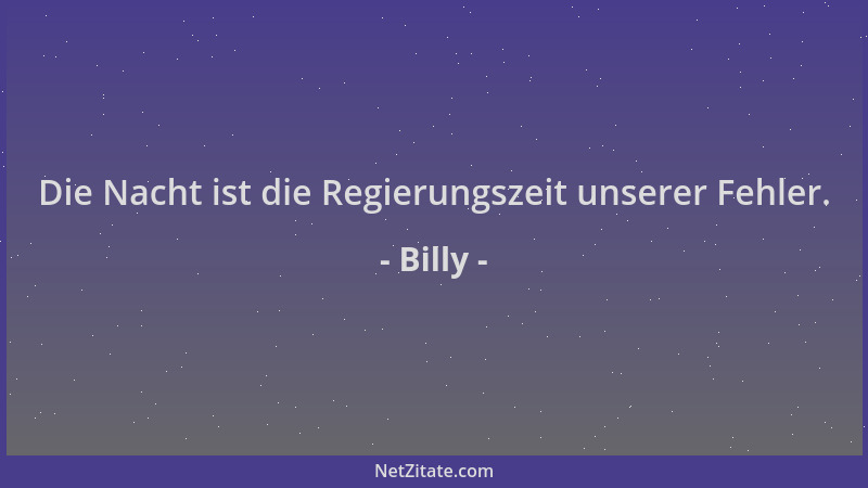 Billy - Die Nacht ist die Regierungszeit unserer Fehler....