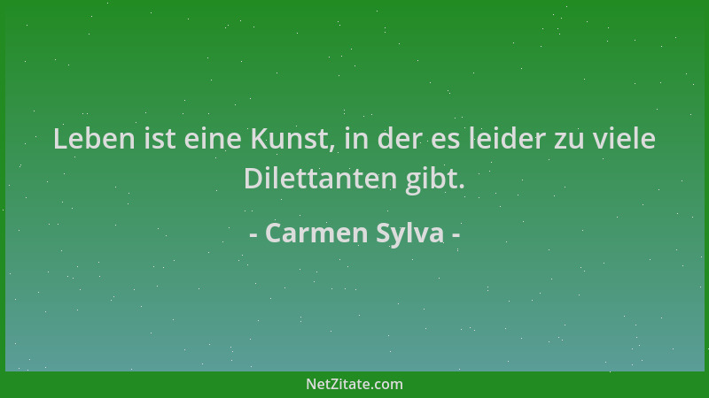 Carmen Sylva - Leben ist eine Kunst, in der es leider zu viele Dilettanten gibt....